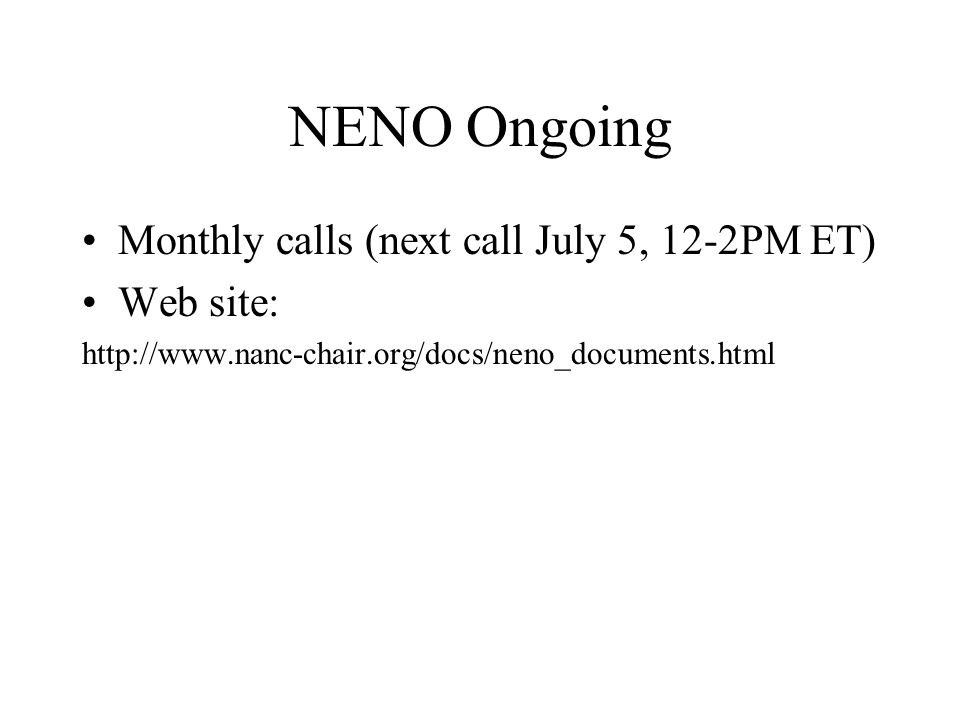 NENO Ongoing Monthly calls (next call July 5, 12-2PM ET) Web site: