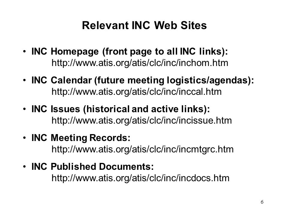 6 Relevant INC Web Sites INC Homepage (front page to all INC links):   INC Calendar (future meeting logistics/agendas):   INC Issues (historical and active links):   INC Meeting Records:   INC Published Documents: