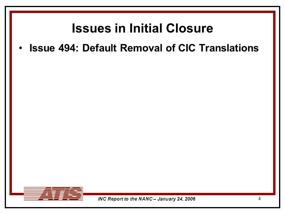 INC Report to the NANC – January 24, Issues in Initial Closure Issue 494: Default Removal of CIC Translations