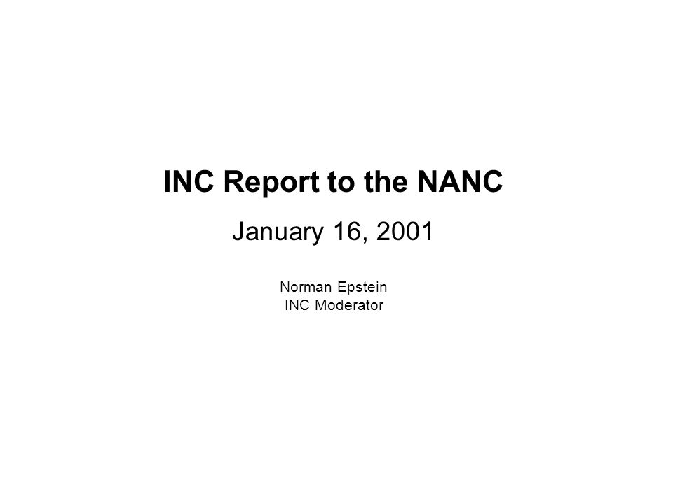 INC Report to the NANC January 16, 2001 Norman Epstein INC Moderator