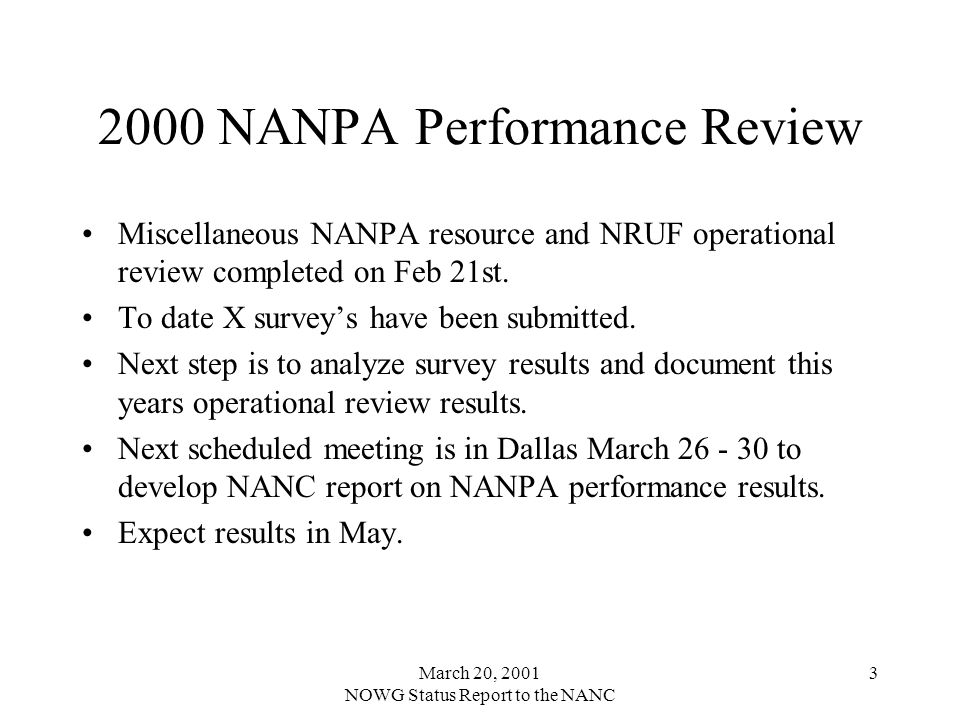 March 20, 2001 NOWG Status Report to the NANC NANPA Performance Review Miscellaneous NANPA resource and NRUF operational review completed on Feb 21st.