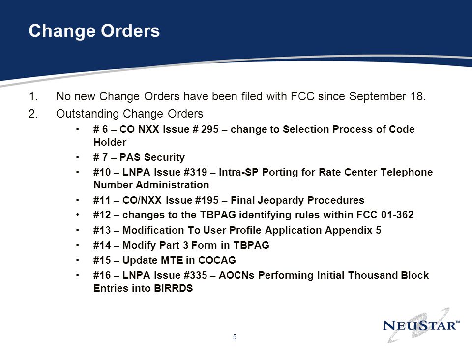 5 Change Orders 1.No new Change Orders have been filed with FCC since September 18.