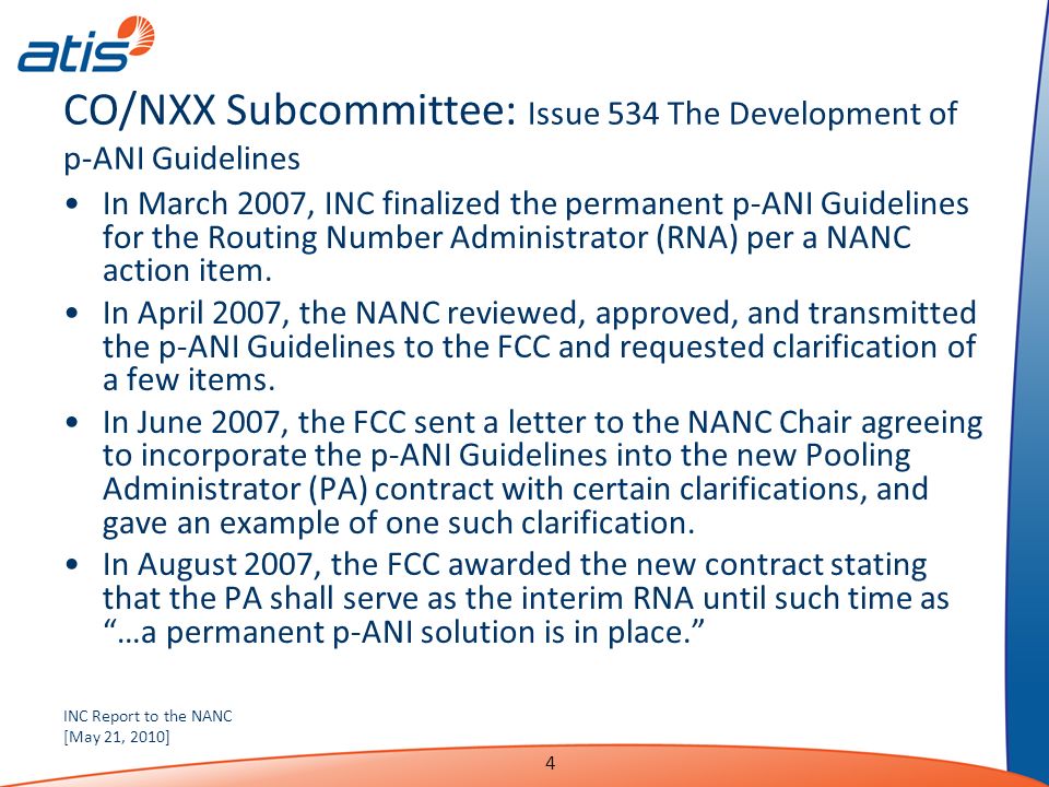 INC Report to the NANC [May 21, 2010] 4 CO/NXX Subcommittee: Issue 534 The Development of p-ANI Guidelines In March 2007, INC finalized the permanent p-ANI Guidelines for the Routing Number Administrator (RNA) per a NANC action item.