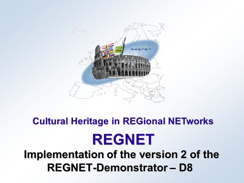 Cultural Heritage in REGional NETworks REGNET Implementation of the version 2 of the REGNET-Demonstrator – D8 Implementation of the version 2 of the REGNET-Demonstrator – D8