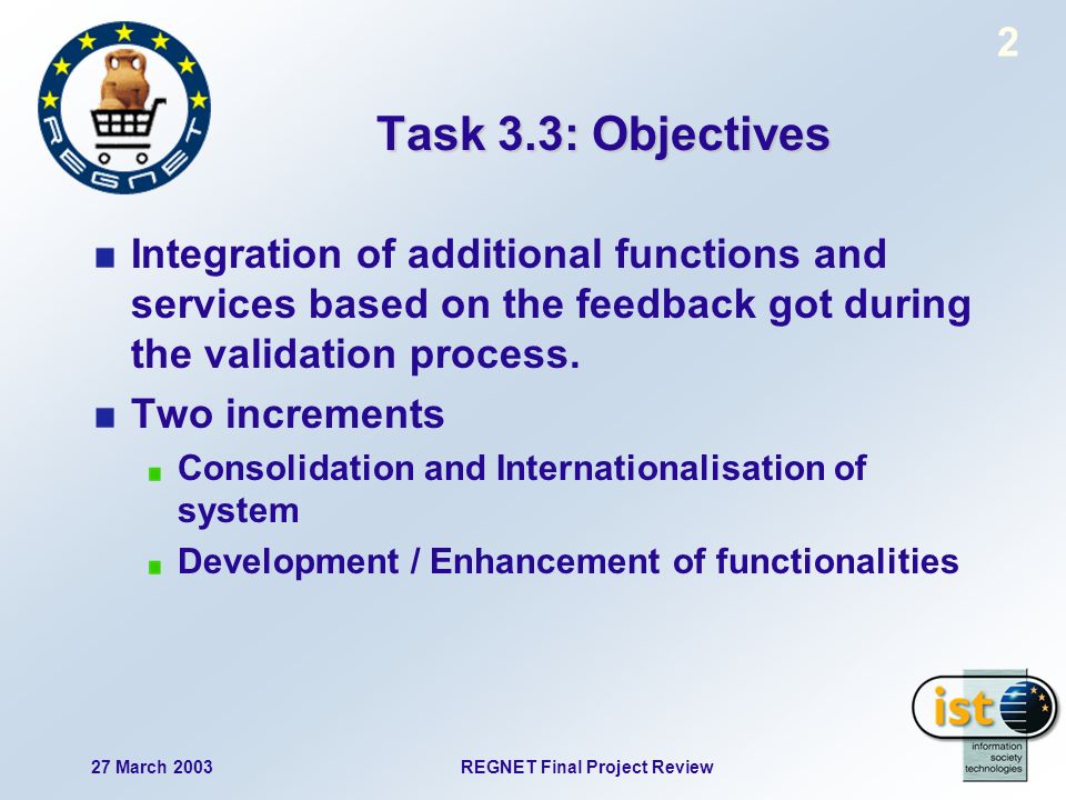 27 March 2003REGNET Final Project Review 2 Task 3.3: Objectives Integration of additional functions and services based on the feedback got during the validation process.
