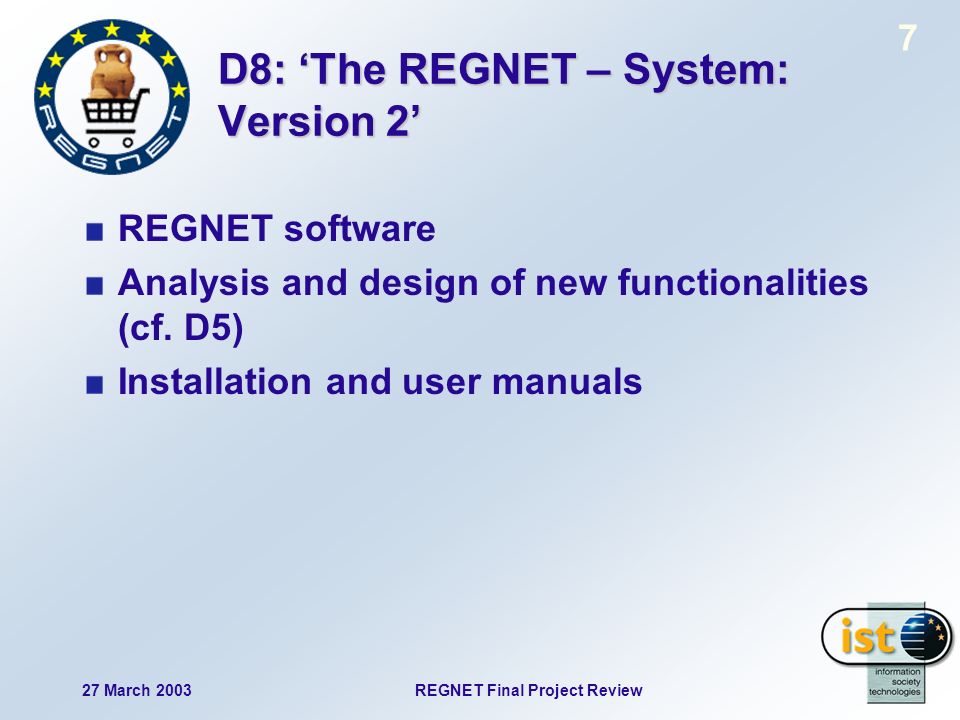 27 March 2003REGNET Final Project Review 7 D8: The REGNET – System: Version 2 REGNET software Analysis and design of new functionalities (cf.