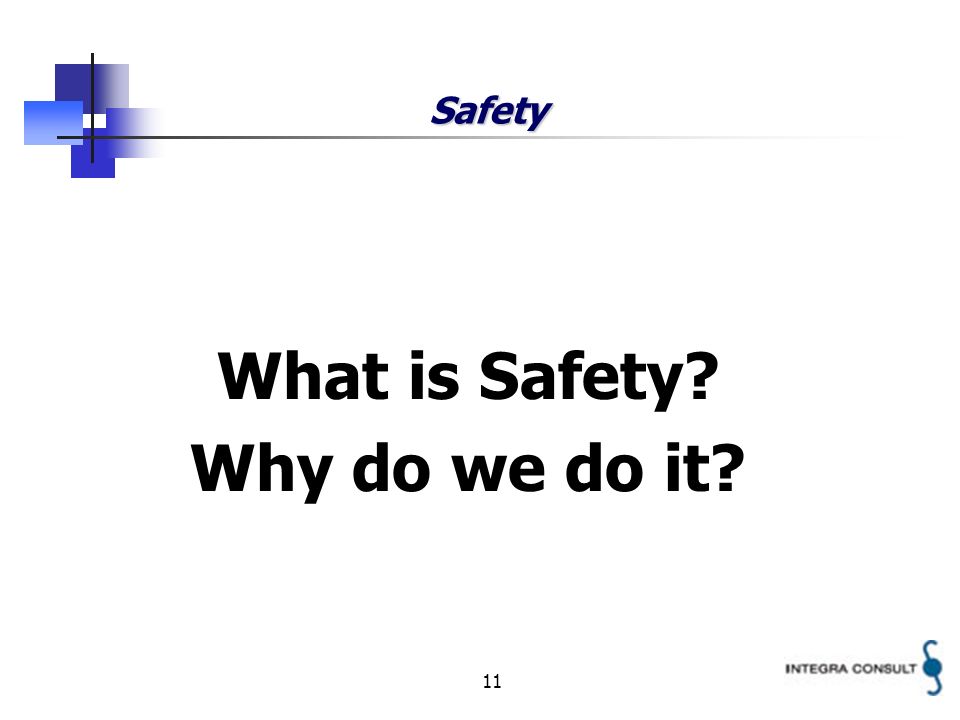 11 Safety What is Safety Why do we do it