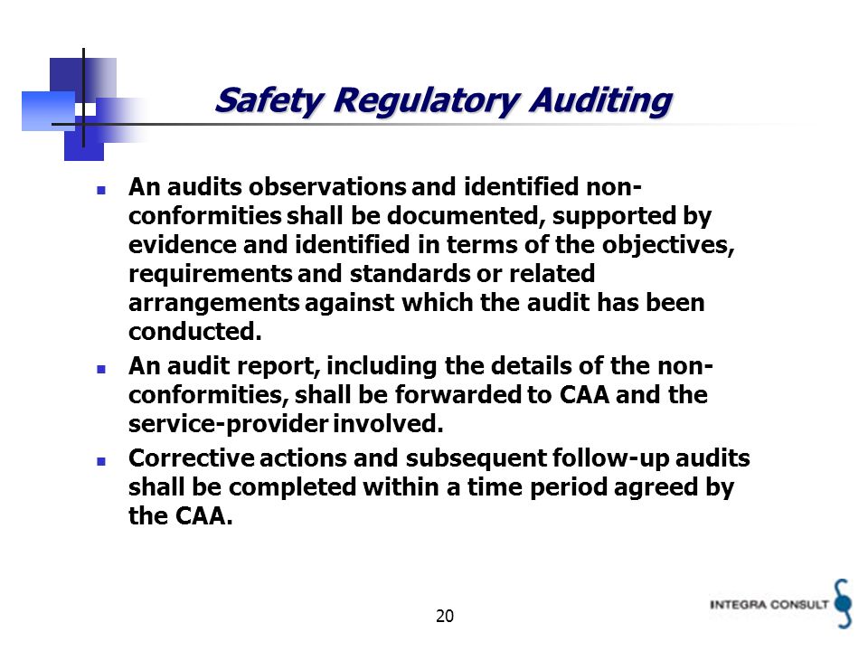 20 Safety Regulatory Auditing An audits observations and identified non- conformities shall be documented, supported by evidence and identified in terms of the objectives, requirements and standards or related arrangements against which the audit has been conducted.