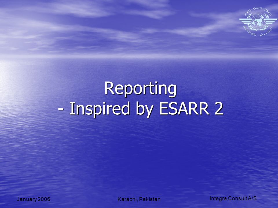 Integra Consult A/S January 2006Karachi, Pakistan Reporting - Inspired by ESARR 2