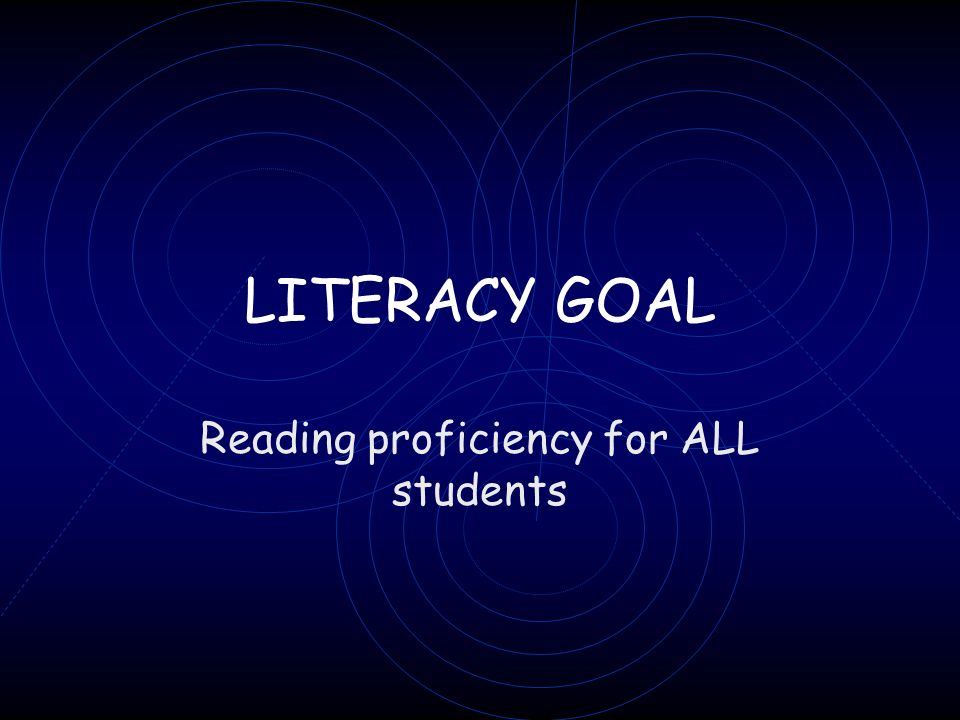 LITERACY GOAL Reading proficiency for ALL students