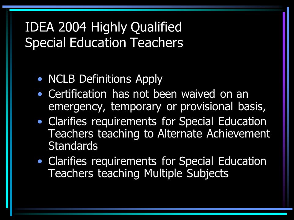What is Highly Qualified. Highly qualified is a specific term defined by NCLB and IDEA.