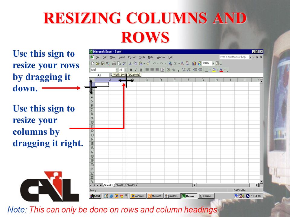 RESIZING COLUMNS AND ROWS Use this sign to resize your rows by dragging it down.
