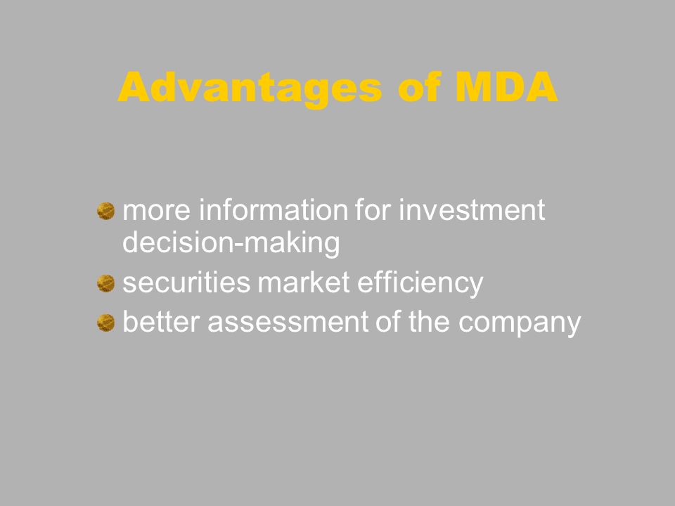 Advantages of MDA more information for investment decision-making securities market efficiency better assessment of the company