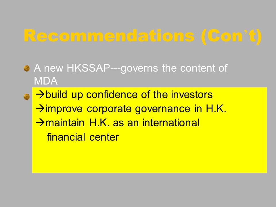 Recommendations (Con t) A new HKSSAP---governs the content of MDA e.g.