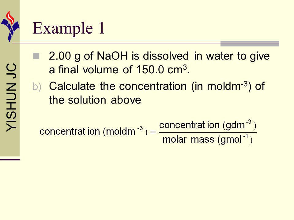 YISHUN JC Example g of NaOH is dissolved in water to give a final volume of cm 3.