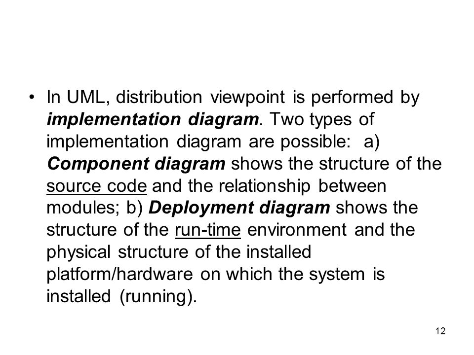 12 In UML, distribution viewpoint is performed by implementation diagram.