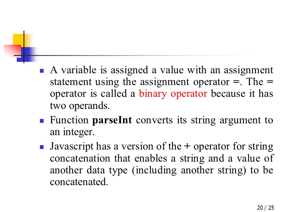 / 2520 A variable is assigned a value with an assignment statement using the assignment operator =.