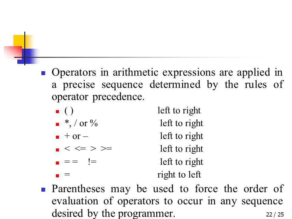 / 2522 Operators in arithmetic expressions are applied in a precise sequence determined by the rules of operator precedence.