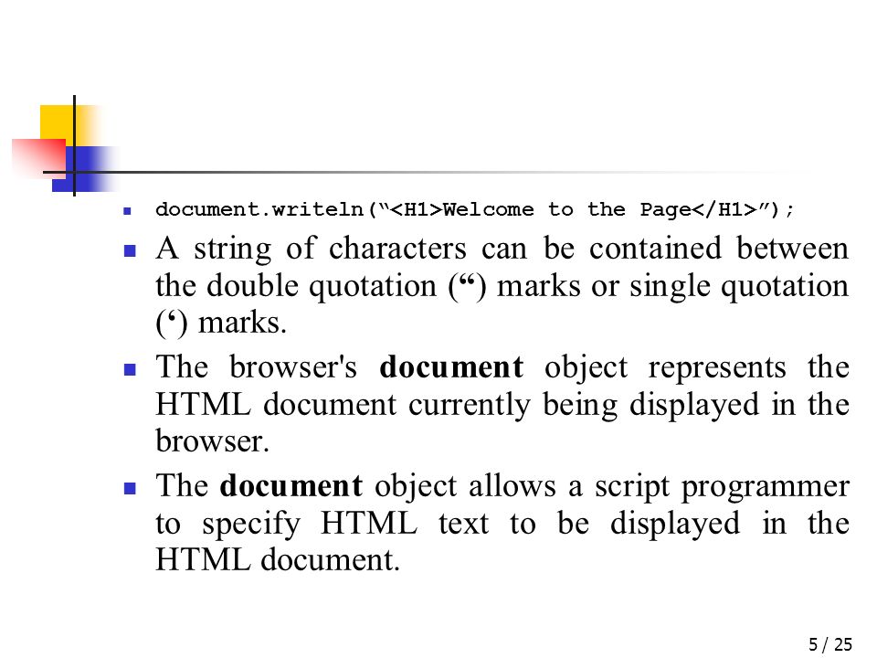 / 255 document.writeln( Welcome to the Page ); A string of characters can be contained between the double quotation () marks or single quotation () marks.