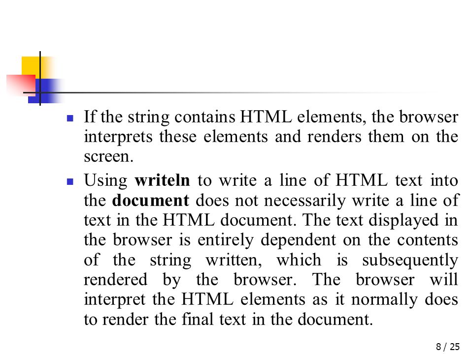 / 258 If the string contains HTML elements, the browser interprets these elements and renders them on the screen.