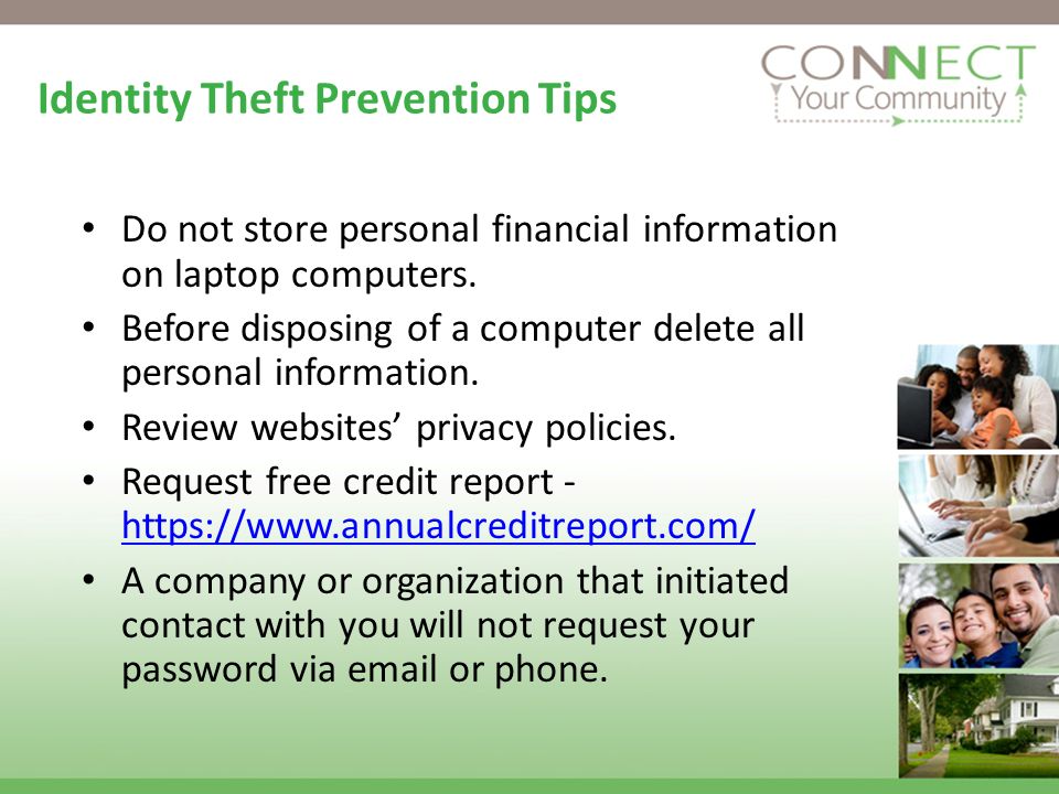 Identity Theft Prevention Tips Do not store personal financial information on laptop computers.