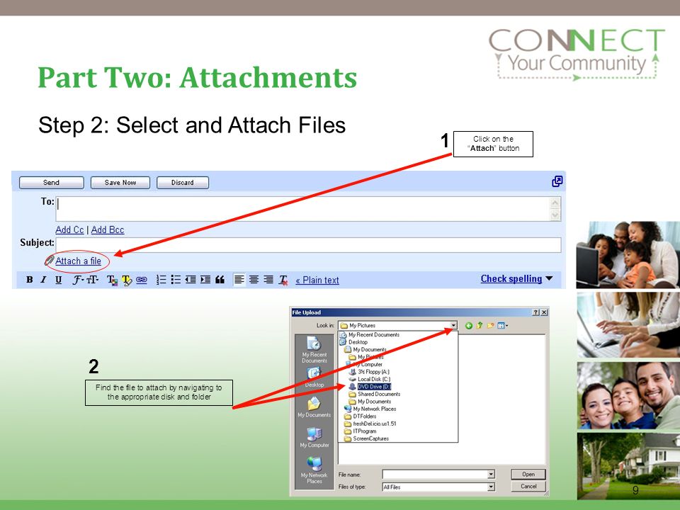 9 Part Two: Attachments Click on theAttach button 1 2 Find the file to attach by navigating to the appropriate disk and folder Step 2: Select and Attach Files