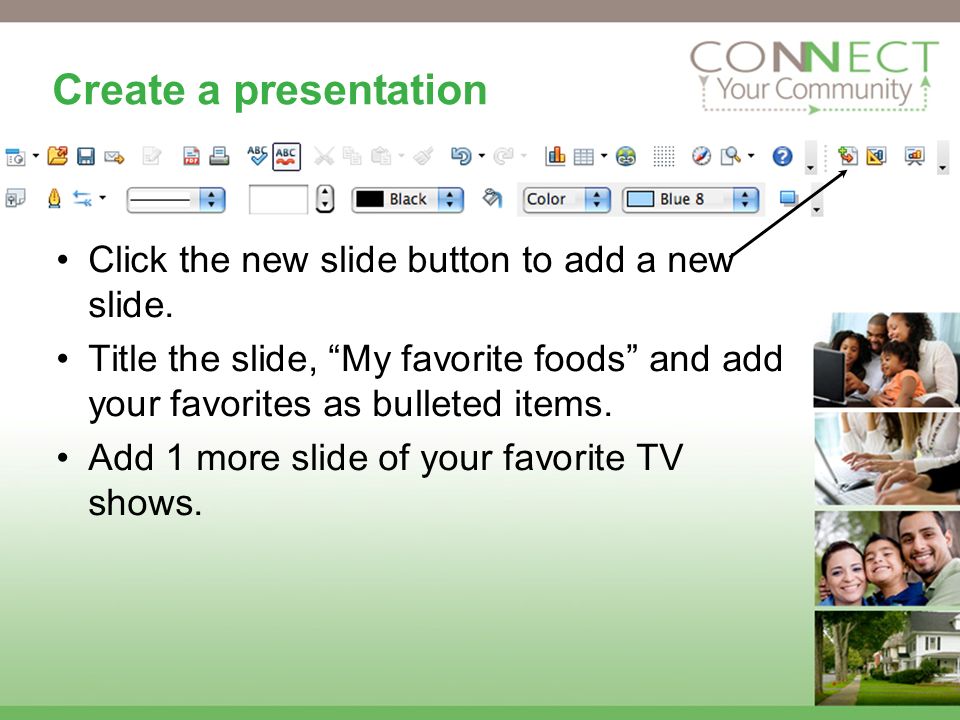 Create a presentation Click the new slide button to add a new slide.