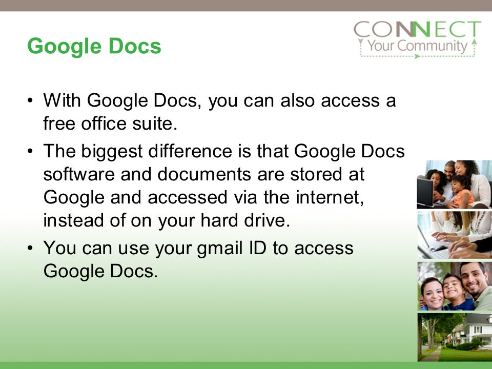 Google Docs With Google Docs, you can also access a free office suite.