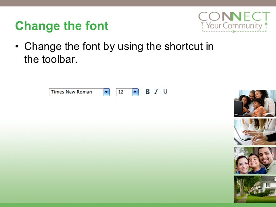 Change the font Change the font by using the shortcut in the toolbar.