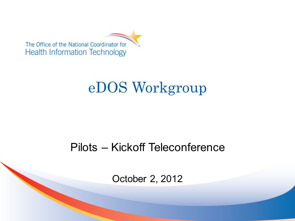 eDOS Workgroup Pilots – Kickoff Teleconference October 2, 2012