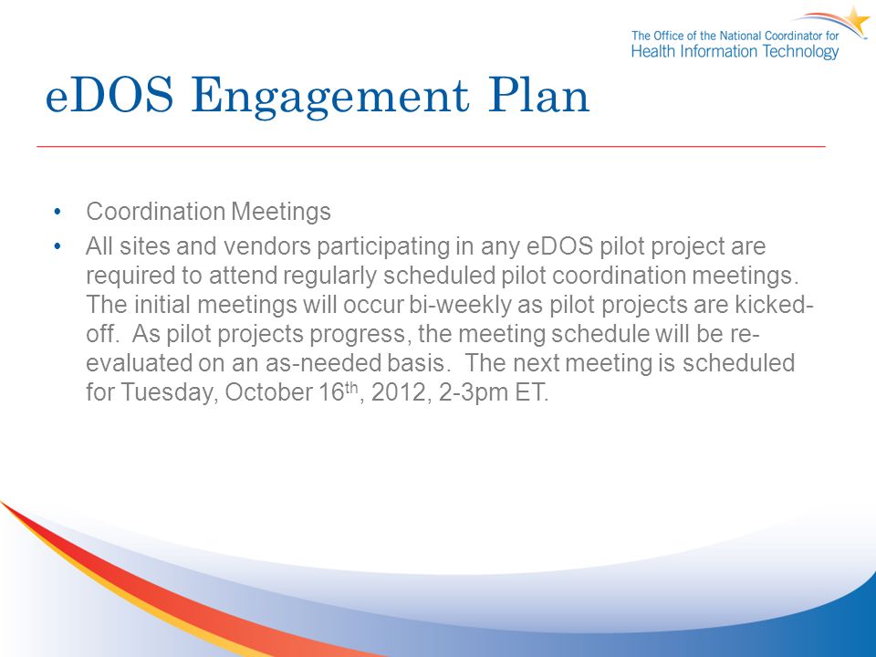 eDOS Engagement Plan Coordination Meetings All sites and vendors participating in any eDOS pilot project are required to attend regularly scheduled pilot coordination meetings.