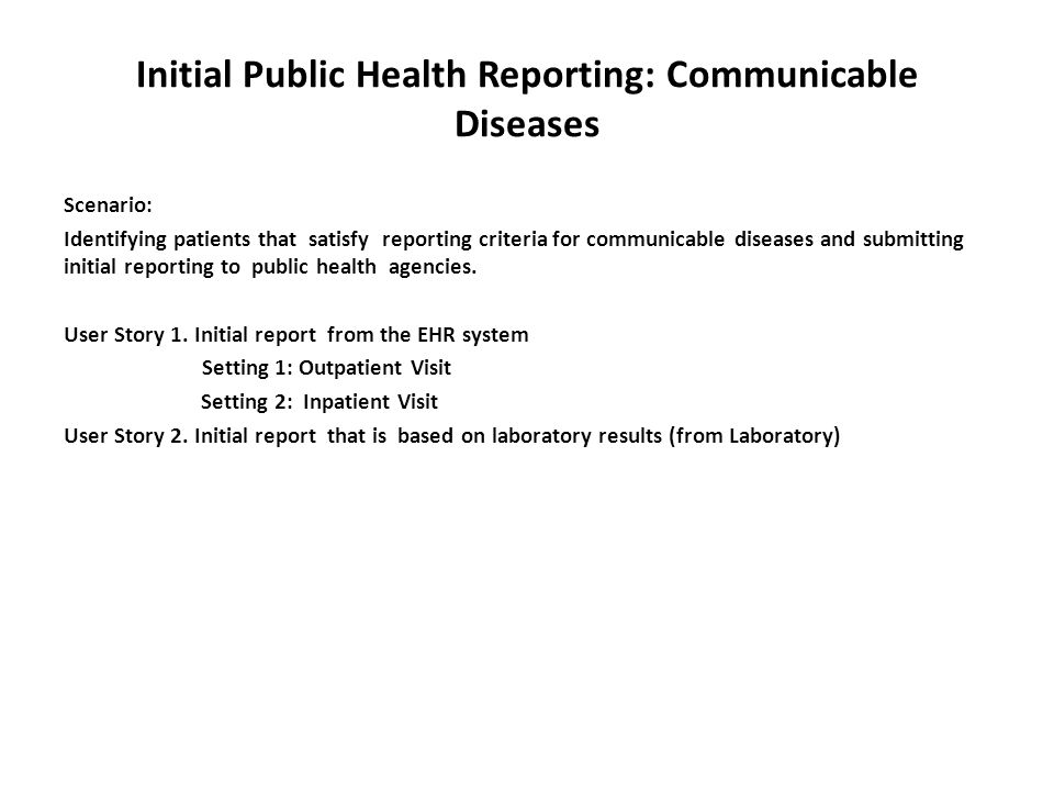 Initial Public Health Reporting: Communicable Diseases Scenario: Identifying patients that satisfy reporting criteria for communicable diseases and submitting initial reporting to public health agencies.