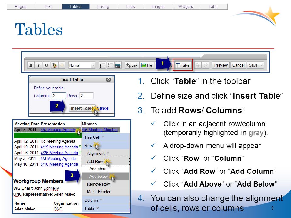 Tables 9 1.Click Table in the toolbar 2.Define size and click Insert Table 3.To add Rows/ Columns: Click in an adjacent row/column (temporarily highlighted in gray).