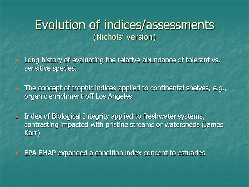 Evolution of indices/assessments (Nichols version) Long history of evaluating the relative abundance of tolerant vs.