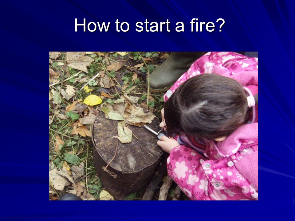 How to start a fire