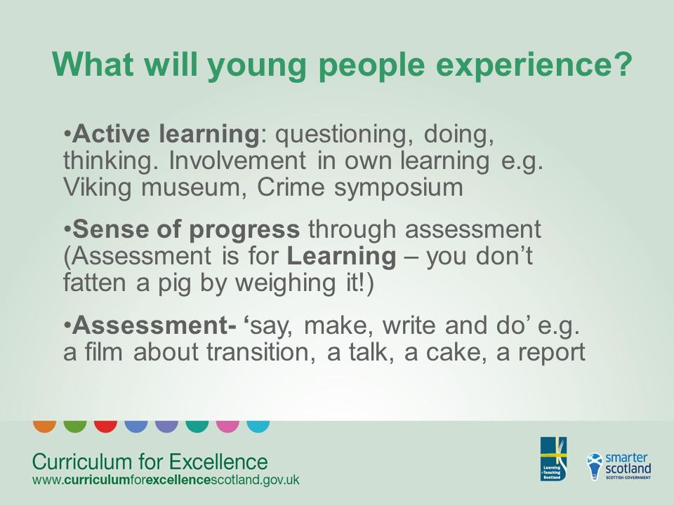 Active learning: questioning, doing, thinking. Involvement in own learning e.g.