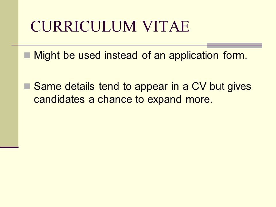 CURRICULUM VITAE Might be used instead of an application form.