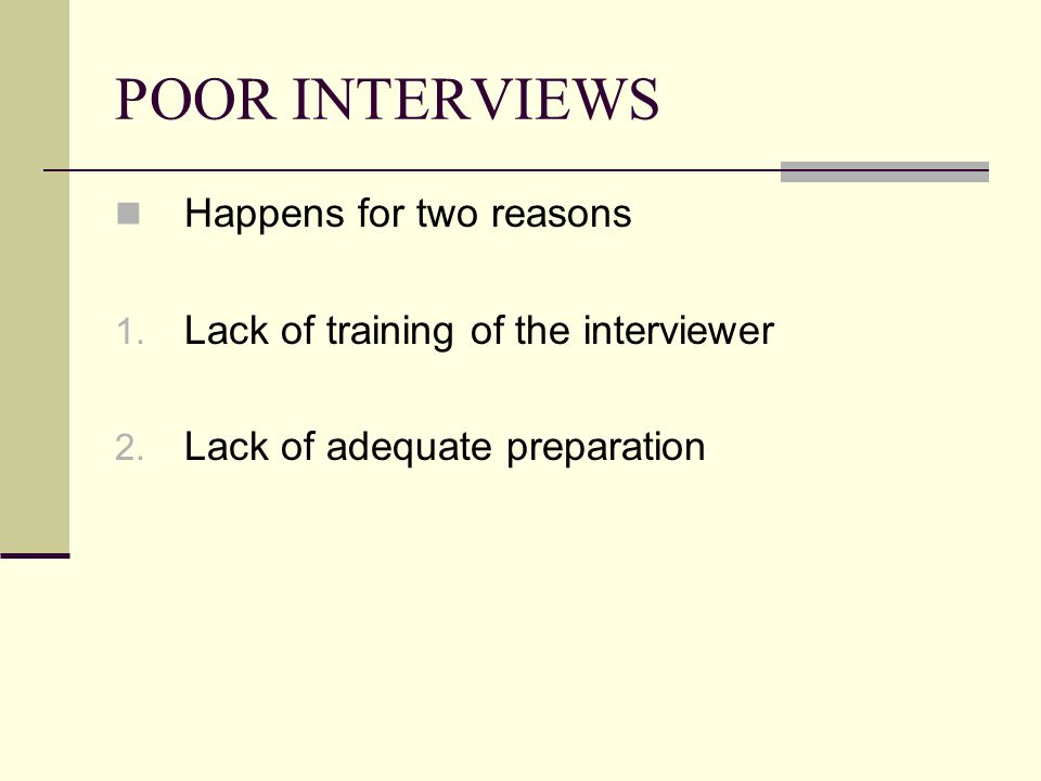 POOR INTERVIEWS Happens for two reasons 1. Lack of training of the interviewer 2.
