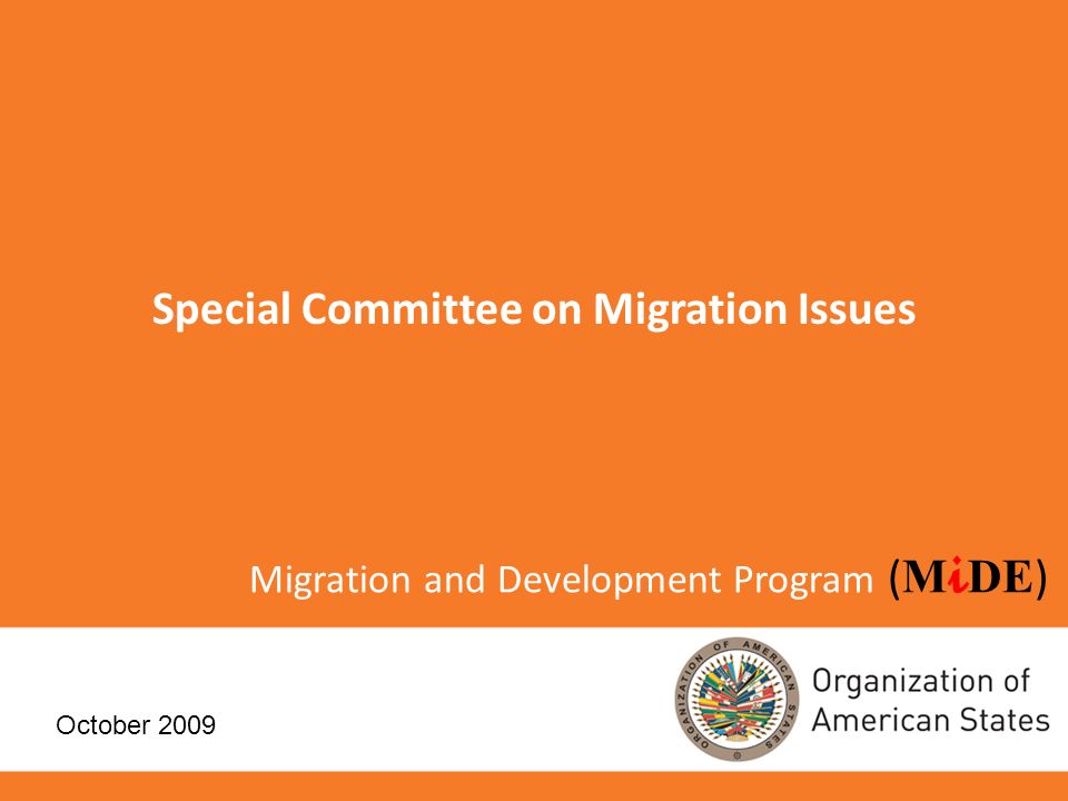 Migration and Development Program ( M i DE ) Special Committee on Migration Issues October 2009