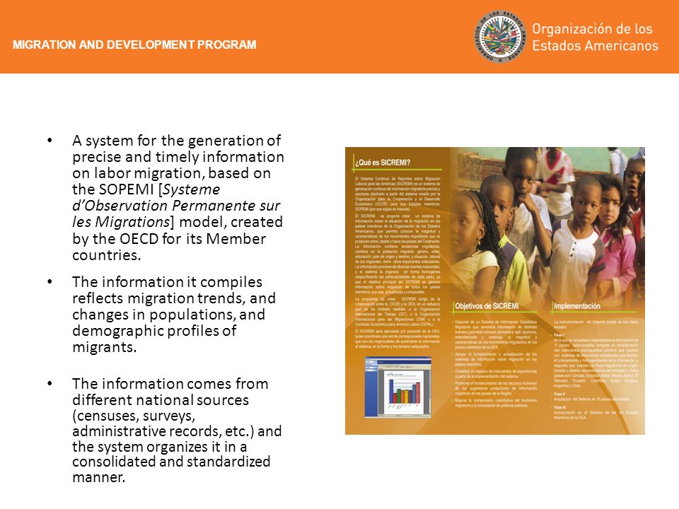 A system for the generation of precise and timely information on labor migration, based on the SOPEMI [Systeme dObservation Permanente sur les Migrations] model, created by the OECD for its Member countries.