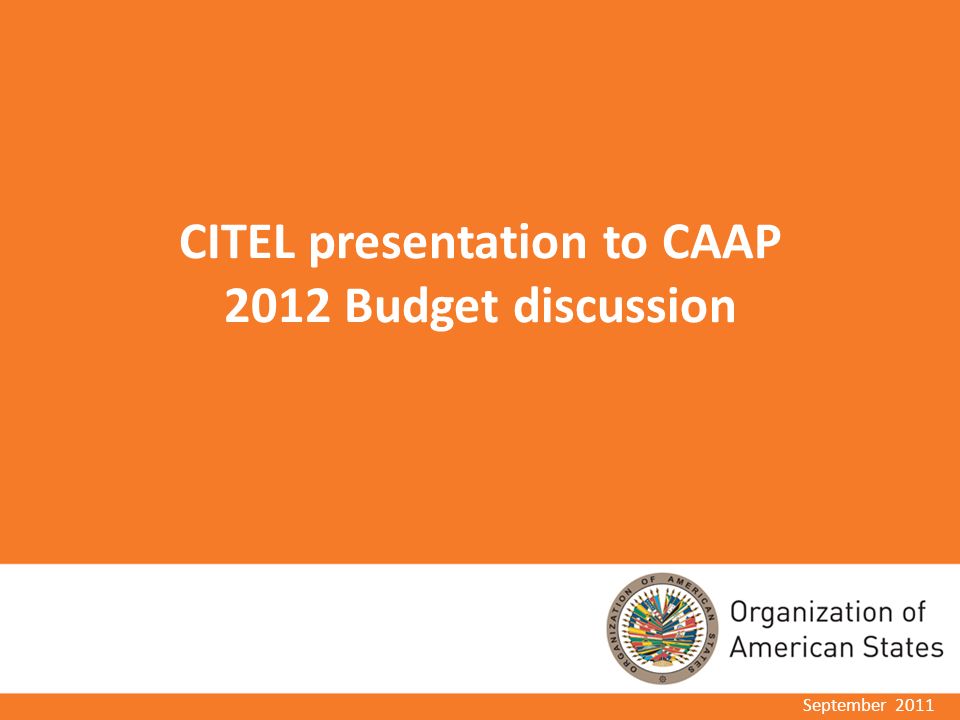CITEL presentation to CAAP 2012 Budget discussion September 2011