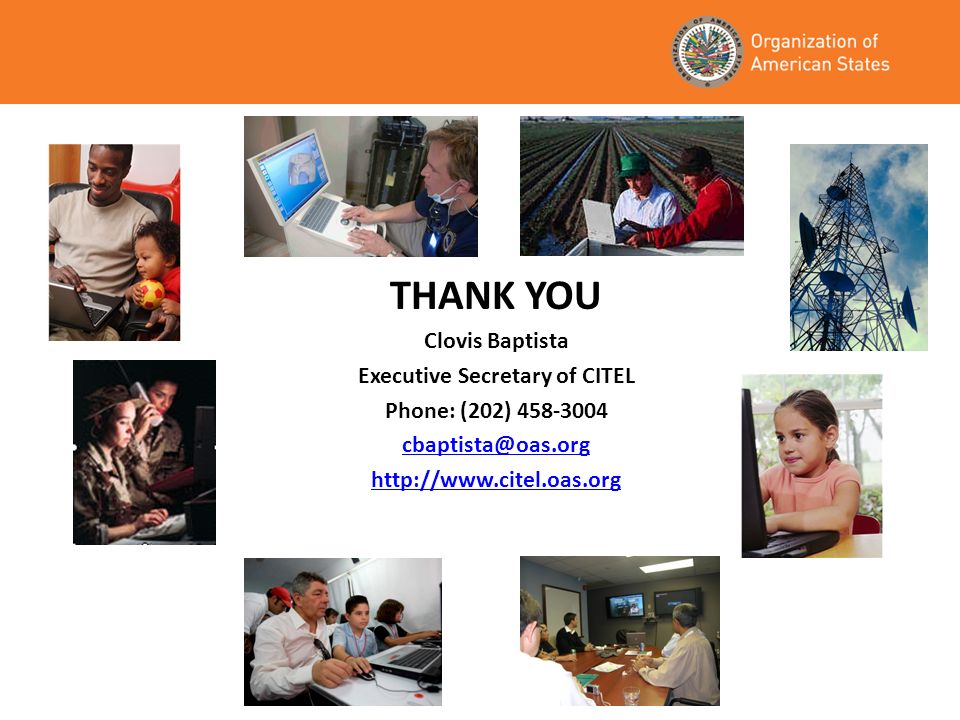 THANK YOU Clovis Baptista Executive Secretary of CITEL Phone: (202)