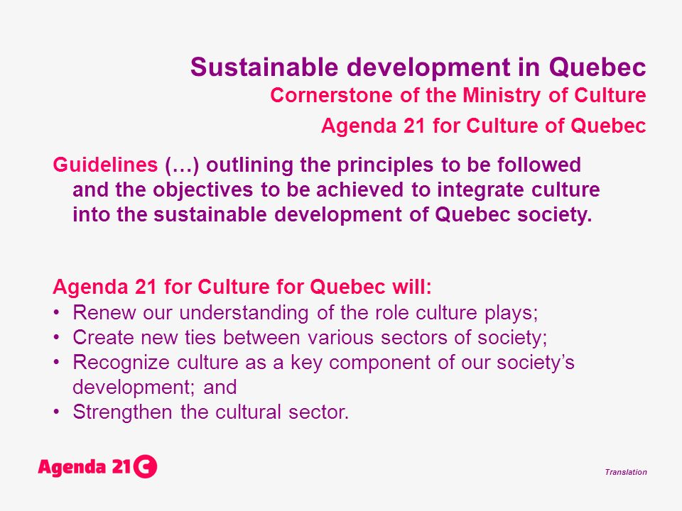 Translation Guidelines (…) outlining the principles to be followed and the objectives to be achieved to integrate culture into the sustainable development of Quebec society.