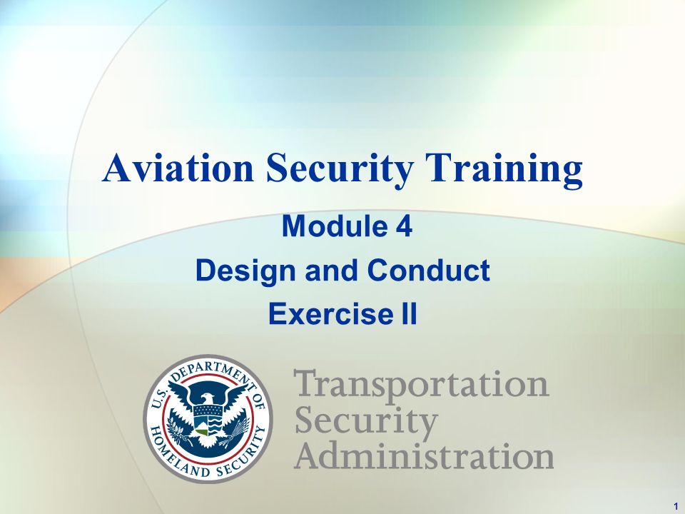Aviation Security Training Module 4 Design and Conduct Exercise II 1