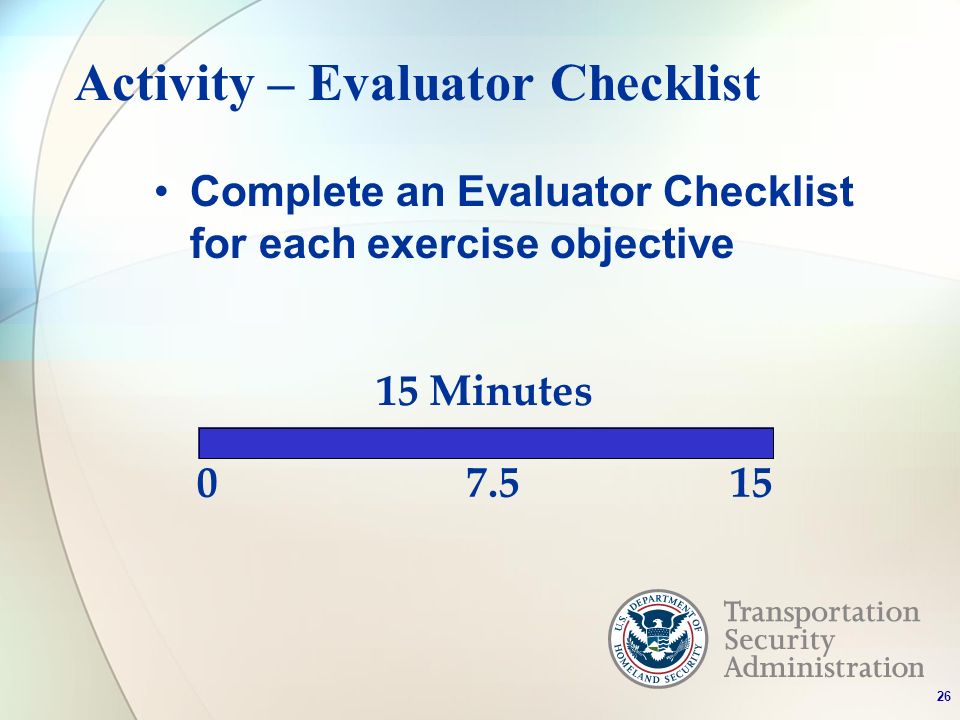 Activity – Evaluator Checklist Complete an Evaluator Checklist for each exercise objective Minutes 7.515