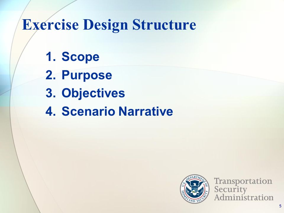 Exercise Design Structure 1.Scope 2.Purpose 3.Objectives 4.Scenario Narrative 5