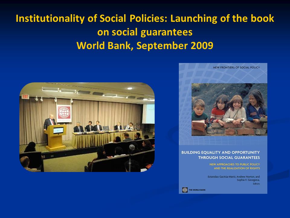 Institutionality of Social Policies: Launching of the book on social guarantees World Bank, September 2009