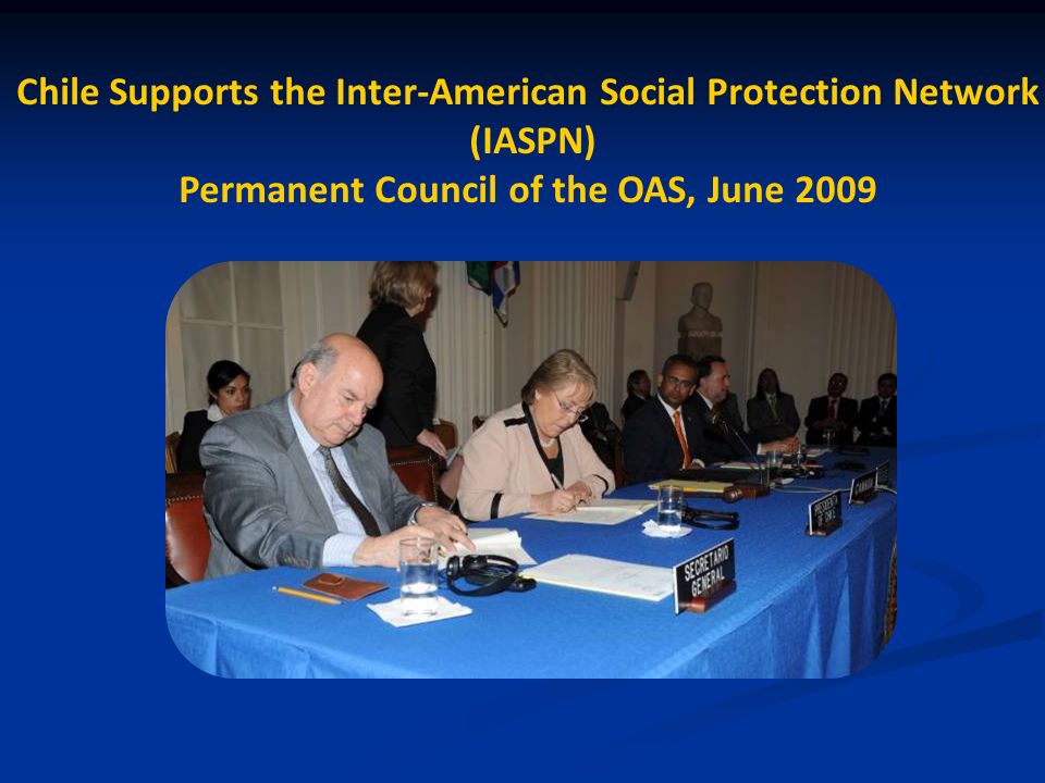 Chile Supports the Inter-American Social Protection Network (IASPN) Permanent Council of the OAS, June 2009
