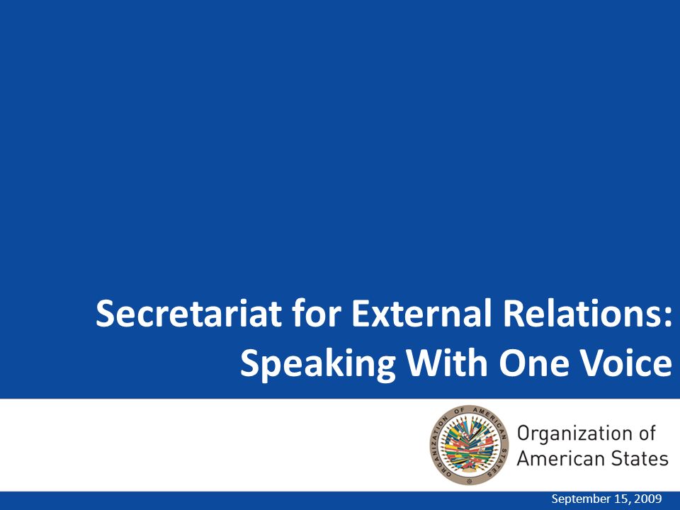 Secretariat for External Relations: Speaking With One Voice September 15, 2009