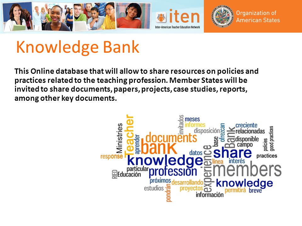 Knowledge Bank This Online database that will allow to share resources on policies and practices related to the teaching profession.